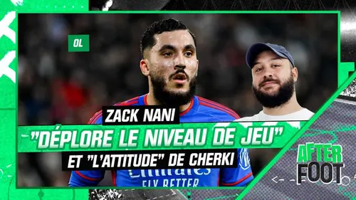 replay de OL : Zack Nani "déplore le niveau de jeu" et "l'attitude" de Cherki