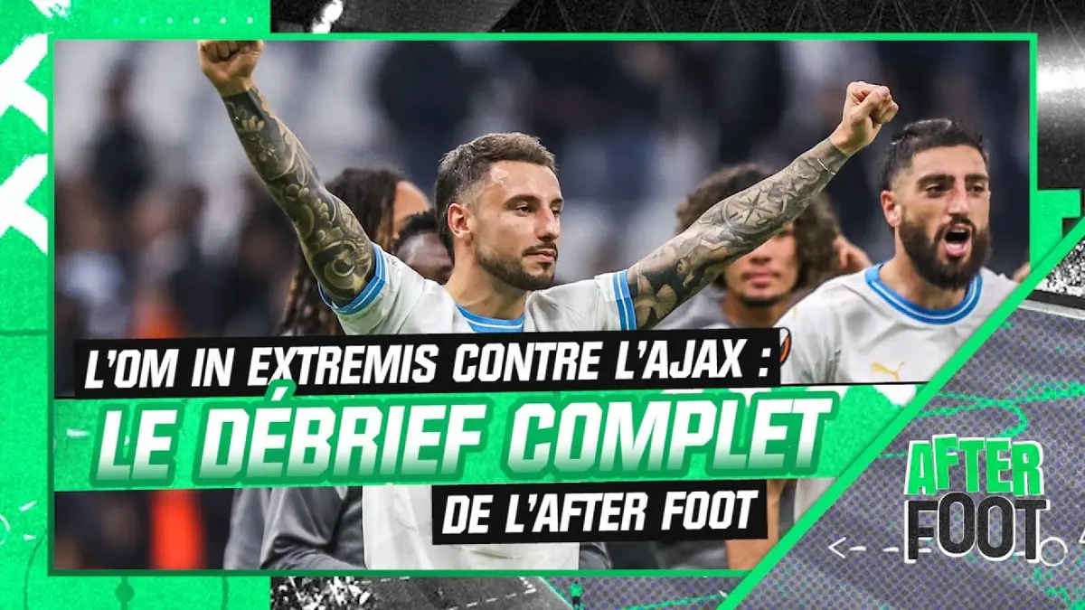 replay de OM 4-3 Ajax : Le débrief complet de l'After Foot