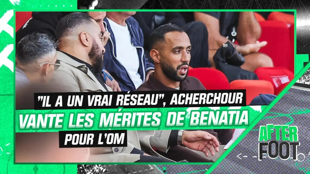 replay de OM : "C'est un bousillé de foot avec un vrai réseau", Acherchour vante les mérites de Benatia