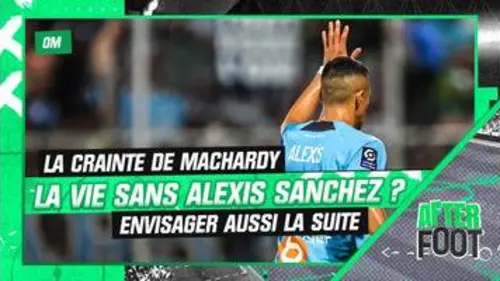 replay de OM : "Il faut envisager la vie sans Sanchez" craint MacHardy