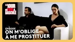 On m'oblige à me prostituer - Le jour où tout a basculé