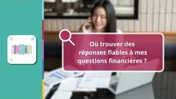 Où trouver des réponses fiables à mes questions financières ?