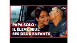 Papa solo : il élève seul ses deux enfants (LE + D'ENVOYÉ SPÉCIAL)