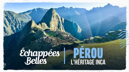 Echappées belles Pérou, l'héritage inca