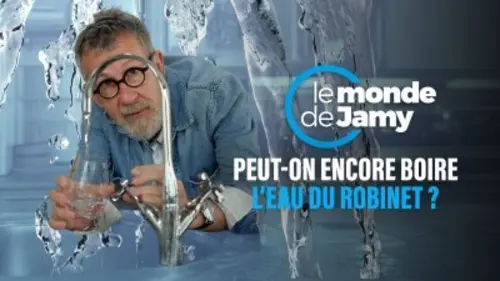 Le monde de Jamy Peut-on encore boire l'eau du robinet ?