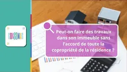 Peut-on faire des travaux dans son immeuble sans l’accord de toute la copropriété de la résidence ?