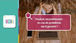 Produit reconditionné : en cas de problème, est-il garanti ?