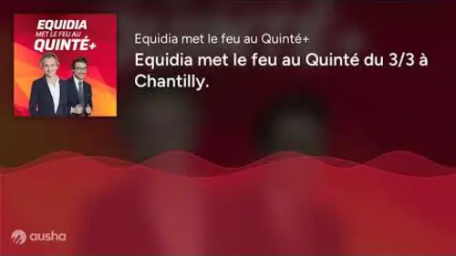 replay de PRONOSTICS EQUIDIA MET LE FEU AU QUINTÉ DU 3 MARS À CHANTILLY