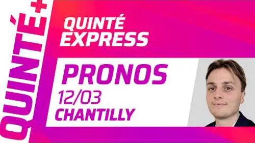 replay de PRONOSTICS QUINTÉ+ DU 12 MARS À CHANTILLY : QUINTÉ EXPRESS