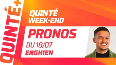 PRONOSTICS QUINTÉ+ DU 18 JUILLET À ENGHIEN : QUINTÉ WEEK-END