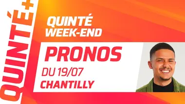 PRONOSTICS QUINTÉ+ DU 19 JUILLET À CHANTILLY : QUINTÉ WEEK-END