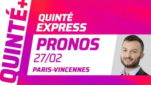 replay de PRONOSTICS QUINTÉ+ DU 27 FÉVRIER À VINCENNES : QUINTÉ EXPRESS