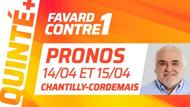 PRONOSTICS QUINTÉ+ DU JOUR 14 AVRIL À CHANTILLY ET DU 15 AVRIL À CORDEMAIS | Favard Contre 1