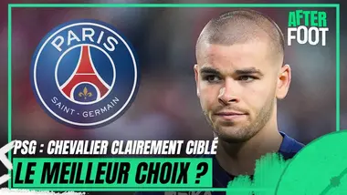PSG : Chevalier clairement ciblé, est-ce le meilleur choix pour garder le but parisien ?