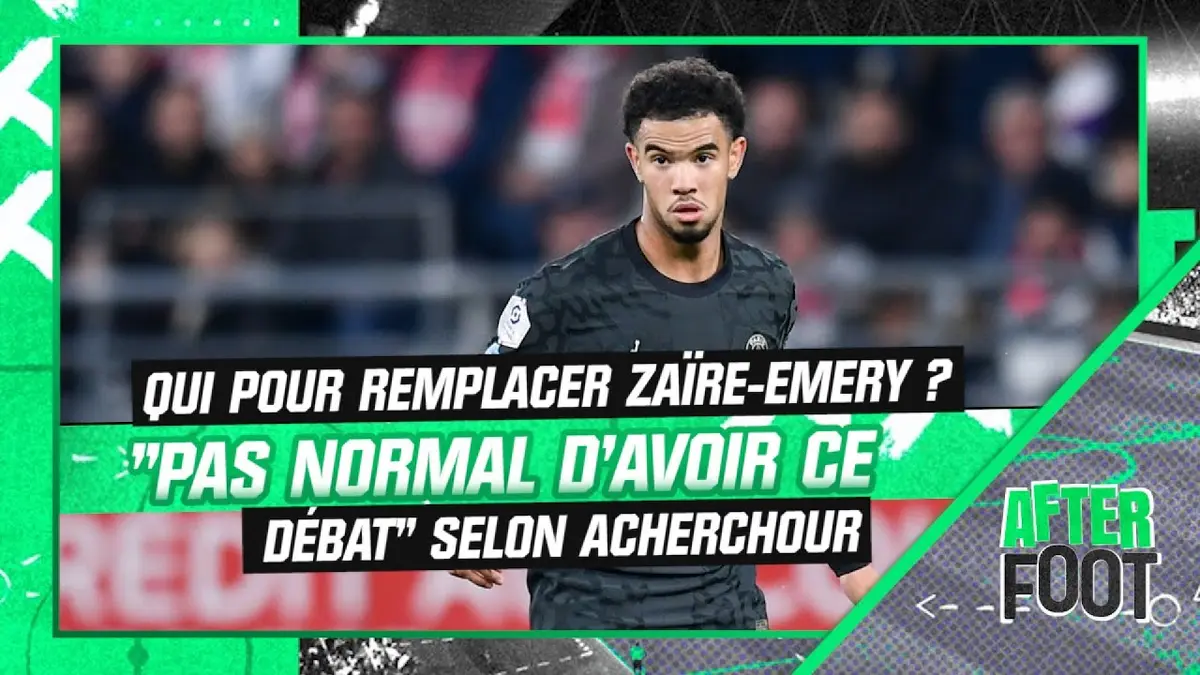 replay de PSG : Qui pour remplacer Zaïre-Emery ? "Ce n'est pas normal qu'on ait ces débats-là" juge Acherchour