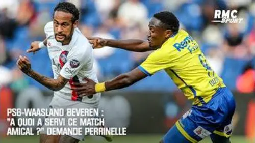 replay de PSG-Waasland-Beveren : "À quoi a servi cet amical ?" se demande Perrinelle