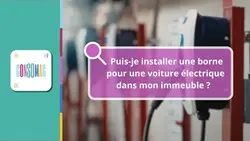 Puis-je installer une borne pour une voiture électrique dans mon immeuble ?