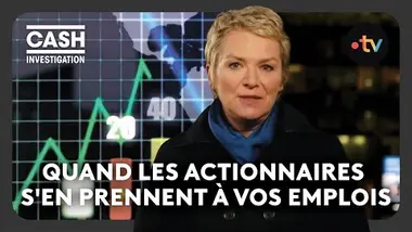 Quand les actionnaires s'en prennent à vos emplois - Cash investigation