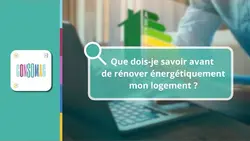Que dois-je savoir avant de faire la rénovation énergétique de mon logement ?