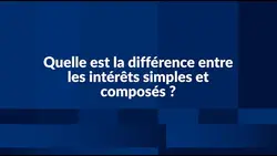 Quelle différence entre les intérêts simples et les composés ?