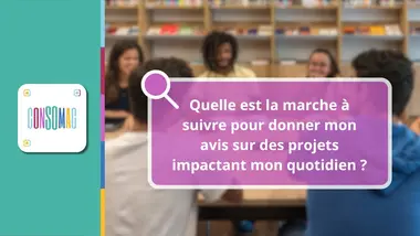 Quelle est la marche à suivre pour donner mon avis sur des projets impactant mon quotidien ?
