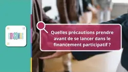 Quelles précautions prendre avant de se lancer dans le financement participatif ?