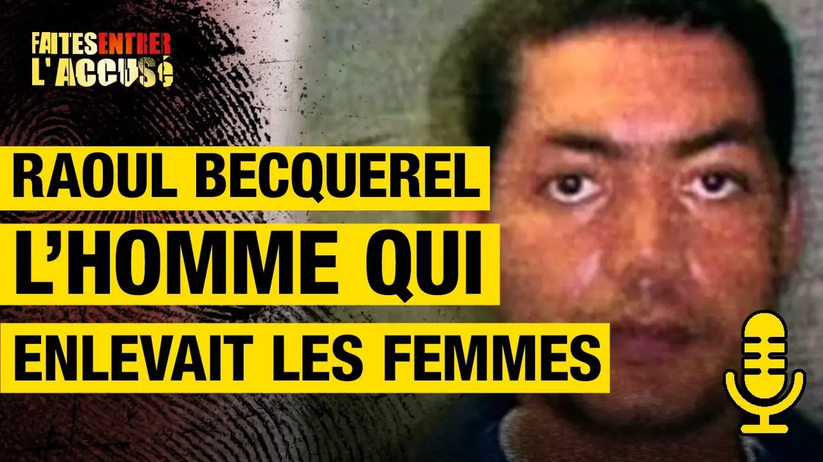 replay de Raoul Becquerel, l'homme qui enlevait les femmes - Faites entrer l'accusé PODCAST