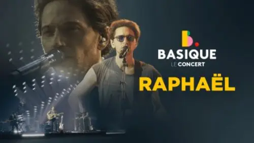 Basique, le concert Raphaël