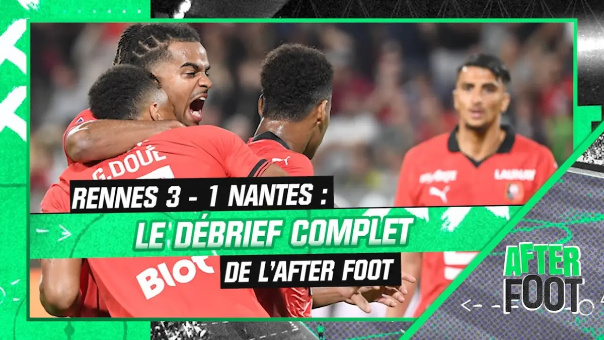 replay de Rennes 3-1 Nantes : le débrief complet de l'After Foot