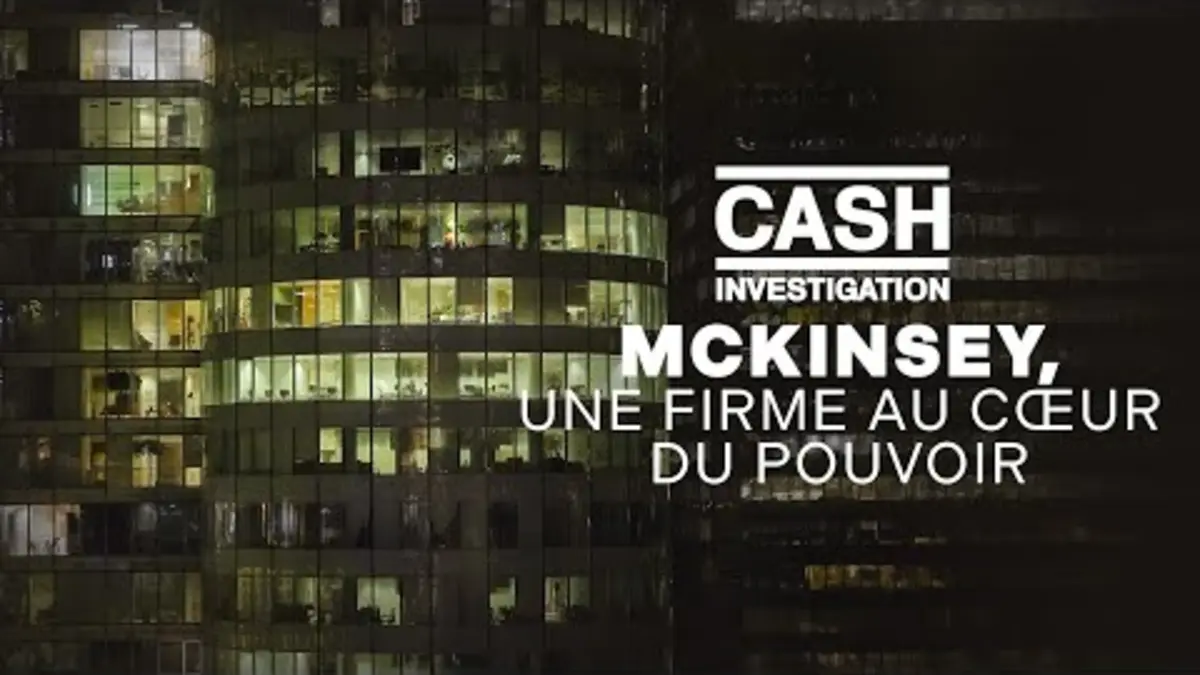 replay de Replay McKinsey, une firme au coeur du pouvoir - Cash investigation
