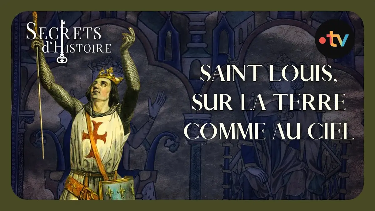 replay de Saint Louis, sur la terre comme au ciel - Secrets d'histoire