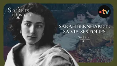 Sarah Bernhardt, sa vie, ses folies... - Secrets d'Histoire