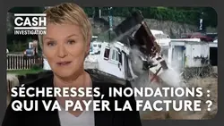 Sécheresses, inondations : qui va payer la facture ? - Cash investigation