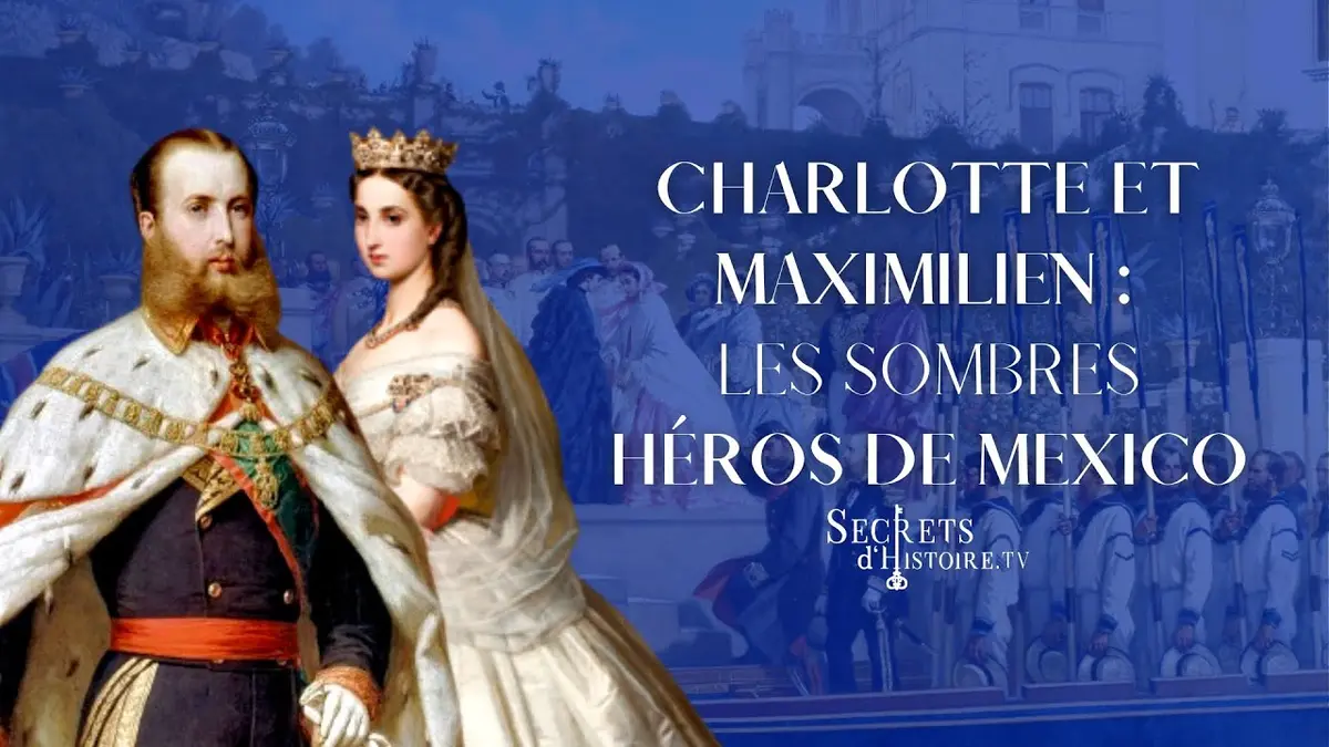 replay de Secrets d'histoire - Charlotte et Maximilien, les sombres héros de Mexico