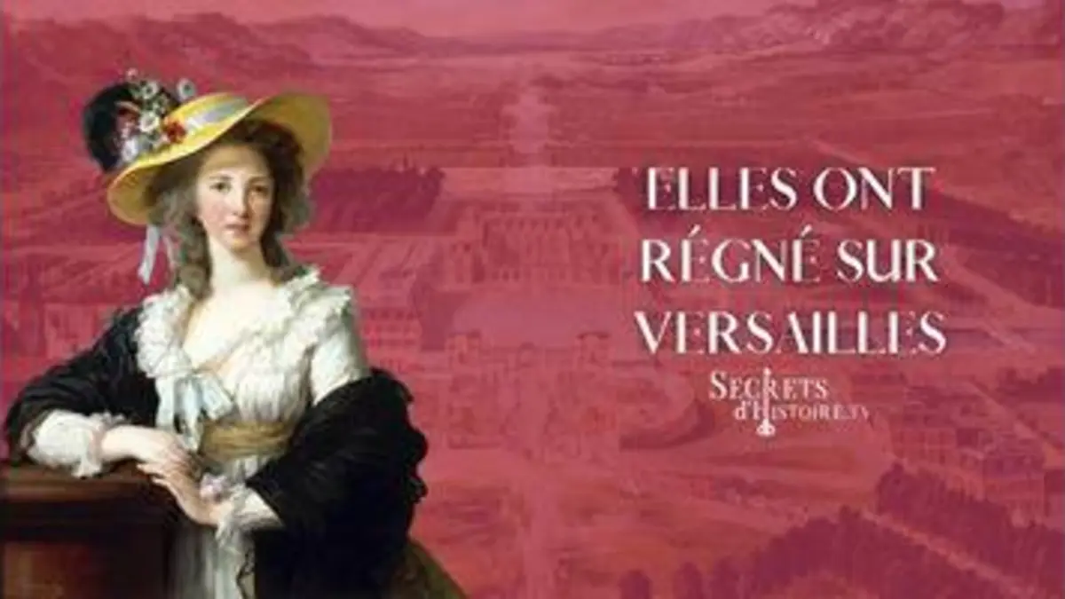 replay de Secrets d'Histoire - Elles ont régné sur Versailles (Intégrale)