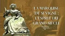 Secrets d'histoire - La marquise de Sévigné, l'esprit du Grand Siècle (Intégrale)