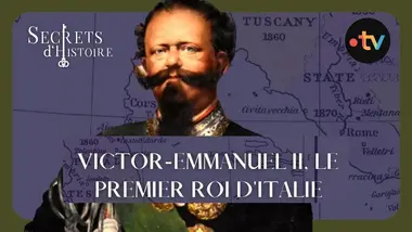 Secrets d'histoire - Victor-Emmanuel II, le premier roi d'Italie