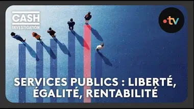Services publics : liberté, égalité, rentabilité ? - Cash investigation