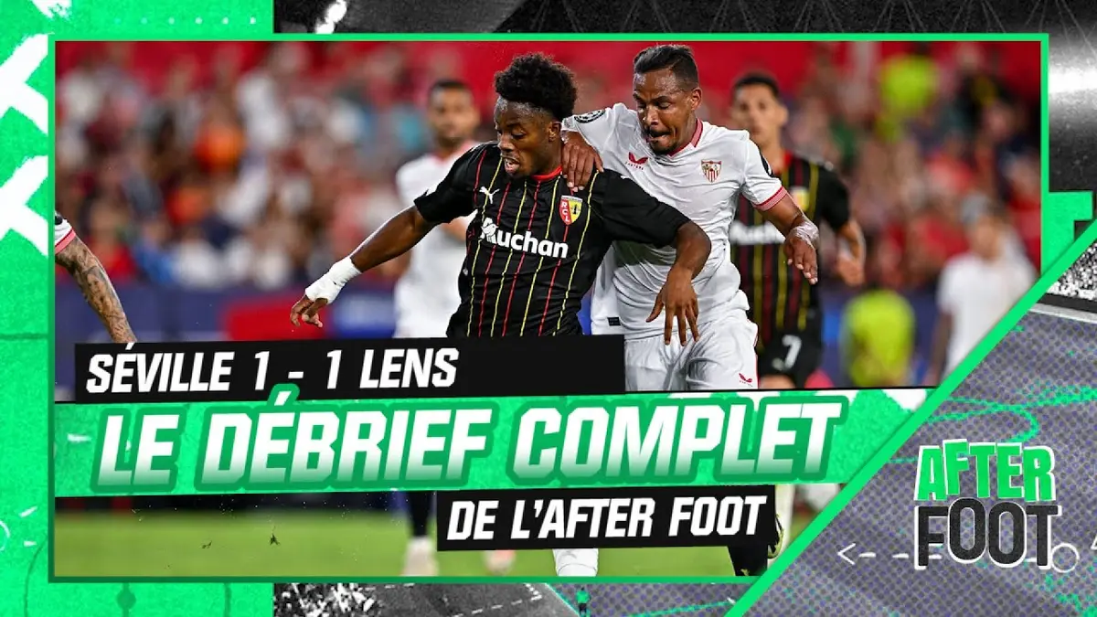 replay de Séville 1-1 Lens : le débrief complet de l'After foot