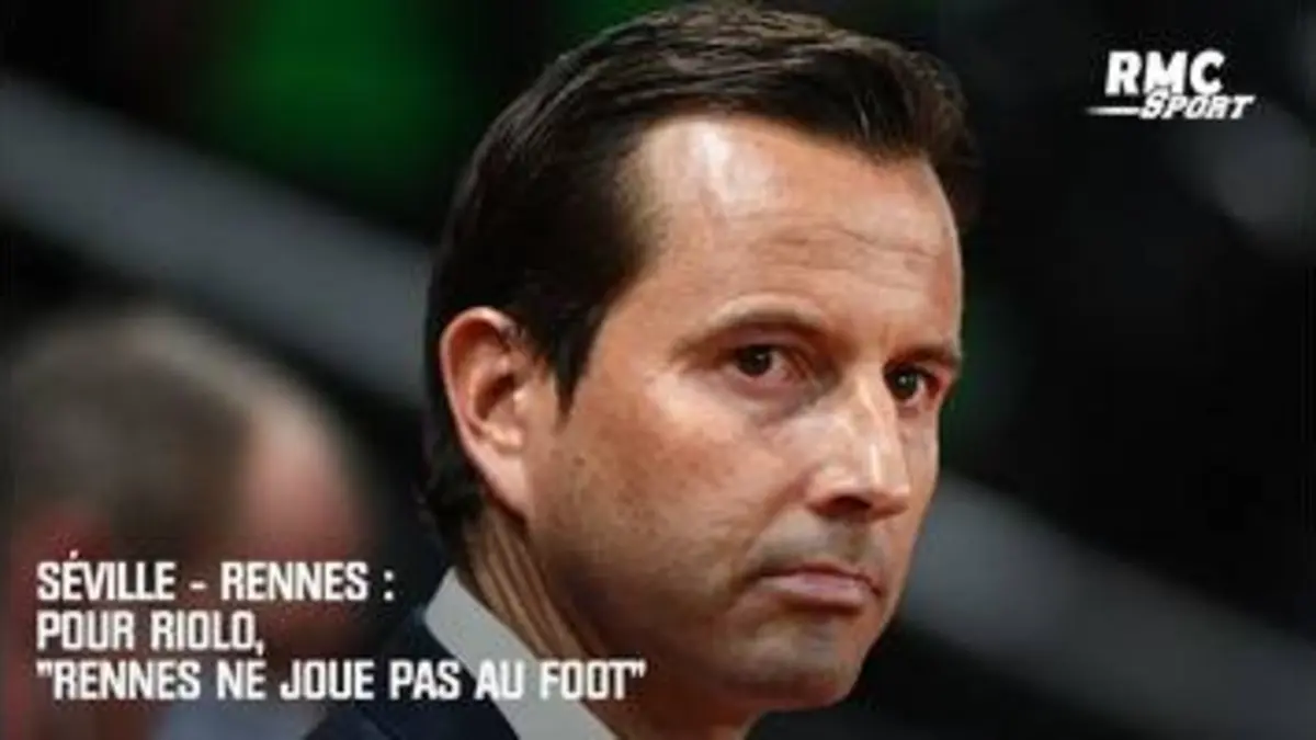 replay de Séville - Rennes : Pour Riolo, "Rennes ne joue pas au foot"