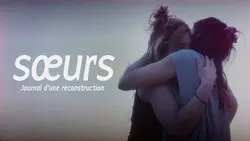 Soeurs, journal d'une reconstruction - Le documentaire