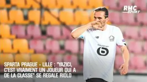 replay de Sparta Prague - Lille : "Yazici, c'est vraiment un joueur qui a de la classe" se régale Riolo