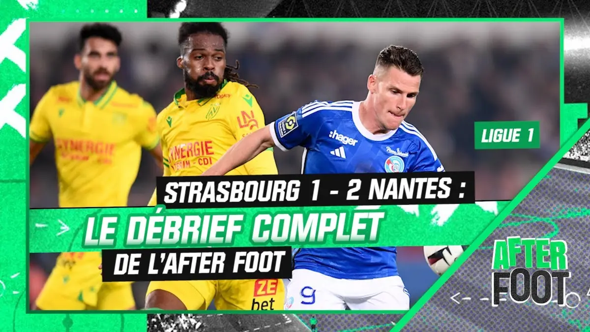 replay de Strasbourg 1 - 2 Nantes : Le débrief complet de l’After foot