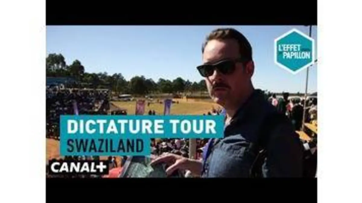 replay de Swaziland : Dictature Tour - L’Effet Papillon – CANAL+
