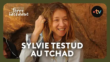 Sylvie Testud au Tchad - Rendez-vous en terre inconnue