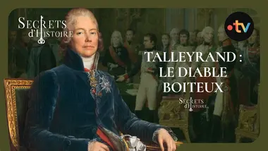 Talleyrand : le diable boiteux - Secrets d'histoire
