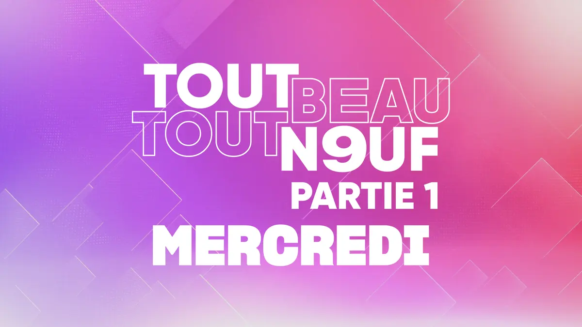 Tout Beau, Tout N9uf : 15/07/2026 - Partie 1/3