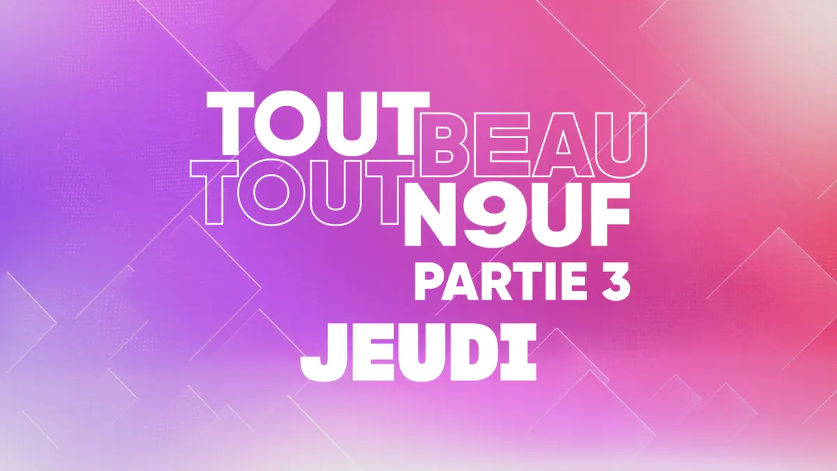 Tout Beau, Tout N9uf : 16/07/2026 - Partie 3/3