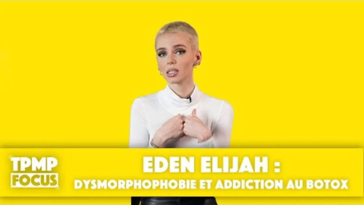 replay de TPMP Focus : Eden Elijah brise les tabous sur la dysmorphophobie et l'addiction au botox