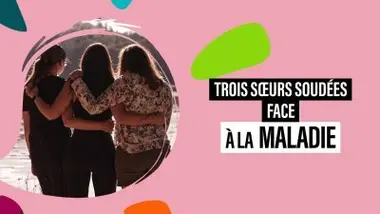 Trois sœurs soudées face à la maladie